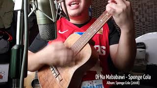 Di Na Mababawi - Sponge Cola (Cover) UKULELE