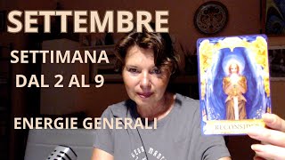 SETTEMBRE SETTIMANA DAL 2 AL 9. LETTURA GENERALE ENERGIE PROTAGONISTE.