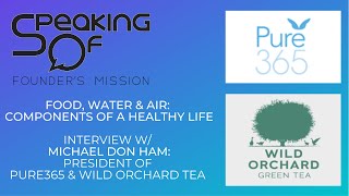 Food, Water & Air: Components of a Healthy Life - Int w/ Michael Don Ham of Pure365/Wild Orchard Tea