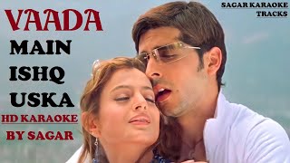 MAIN ISHQ USKA WO AASHIQUI HAI MERI - VAADA - HQ VIDEO LYRICS KARAOKE BY SAGAR #sagarkaraoketracks