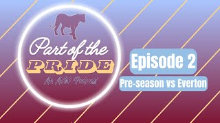 Part of the Pride: Episode 2 - Pre-season vs Everton!