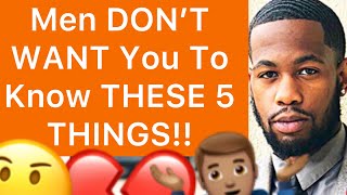 Men DON’T WANT Women To Know THESE 5 THINGS About Them!!