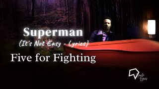 Five for Fighting - Superman (It's Not Easy - Lyrics)