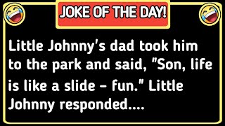 🤣JOKE OF THE DAY!Little Johnny's dad took him to the park and said,Son, life is like a slide.....