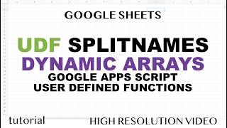 SPLITNAMES (First, Middle, Last) User Defined Function in Google Sheets, Dynamic Arrays & JavaScript