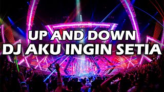 UP AND DOWN!! DJ AKU INGIN SETIA  NEW JUNGLE DUTCH 2021 FULL POWER BASS