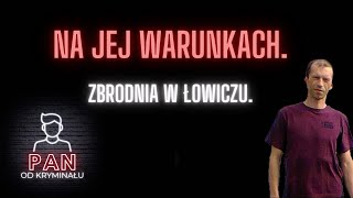 16. Na jej warunkach. Zbrodnia w Łowiczu.