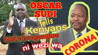 Oscar Sudi latest speech as pleads with Kenyans, MSINDANGANYWE NA WEZI WA CORONA.