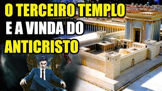 O TERCEIRO TEMPLO E A VINDA DO ANTICRISTO