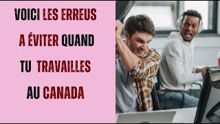 TRAVAILLER AU CANADA-  VOICI LES RÉALITÉS DU MONDE DU TRAVAIL QU'ON NE VOUS DIT PAS