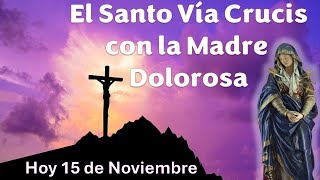 El Santo Viacrucis con la Madre Dolorosa Hoy 15 de Noviembre