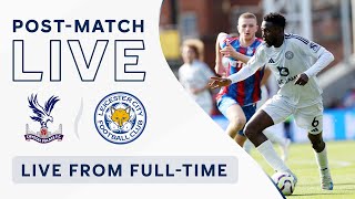 POST-MATCH LIVE! Crystal Palace vs. Leicester City