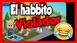 HABBO TROLLEO- "EL HABBITO VIOLADOR"|BROMA