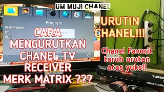 Cara mengurutkan chanel tv pada receiver matrix