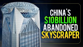 Inside China's $10 Billion Abandoned Skyscraper