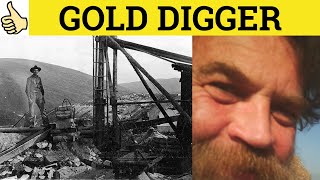 🔵 Gold Digger Defined - Gold Digger Meaning - Gold Digger Examples - Gold Digger Definition