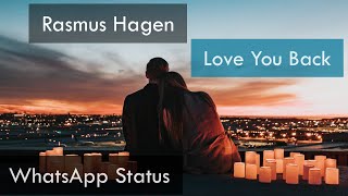 Rasmus Hagen - Love You Back | WhatsApp Status | Full Screen Status