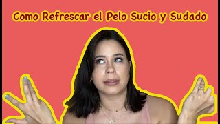 Como Refrescar el Pelo Sucio y Sudado