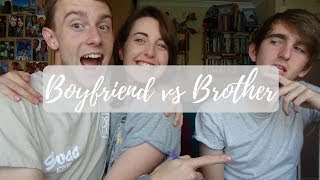 Boyfriend vs Brother