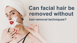 Can Facial Hair be Removed without Hair-Removal Techniques