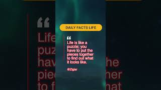 "Life is like a puzzle; you have to put the pieces together to find out what it looks like." #Short