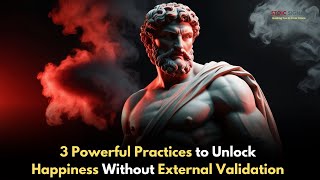 3 Powerful Practices to Unlock Happiness Without External Validation  || Stoic Signal