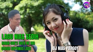 LAGU NIAS REMIX || HADIA UBE'E SULO INA || PARGY BY SEPTINUS LASE