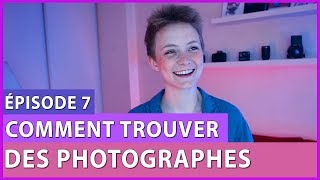 COMMENT TROUVER DES PHOTOGRAPHES  - LES MODÈLES PHOTO ÉPISODE 7