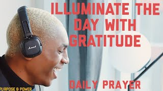 Gratitude To Illuminate your Day | Daily Prayer| Christian Meditation, Motivation, and Encouragement