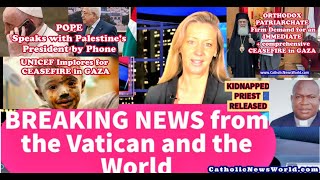 BREAKING NEWS Pope + Palestine President PhoneCall/Priest Freed/UNICEF + Orthodox Call for Ceasefire