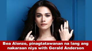 Bea Alonzo, pinagtatawanan na lang ang nakaraan niya with Gerald Anderson