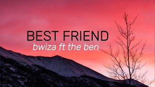 Bwiza - Best Friend ft The Ben (official lyrics)