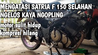 Mengatasi Satria F 150 Selahan Ngelos Hilang Kompresi @ihsanfitriadichannel