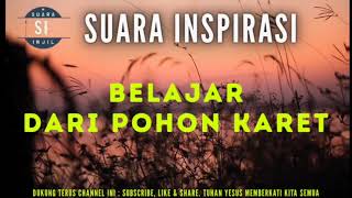 SUARA INSPIRASI - Belajar dari pohon karet