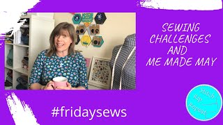 Friday Sews  (7th May) Sewing challenges and chat!