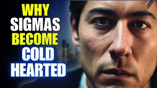 Why Sigma Males Become COLD HEARTED (The Harsh Truths)