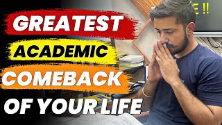 Greatest Academic Comeback of your life !!