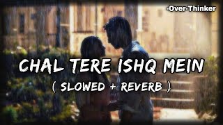 Chal Tere Ishq Mein (slowed+reverb) | LoFi | Gadar 2