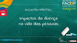 ENCONTRO MARCADO: Impactos da doença na vida das pessoas