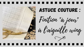 Astuce couture : l’ourlet à jour avec l’aiguille wing / lancéolée