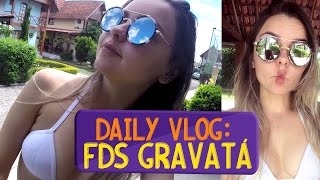 Daily Vlog: Meu FDS em Gravatá (Não queria mais sair de lá!!!)