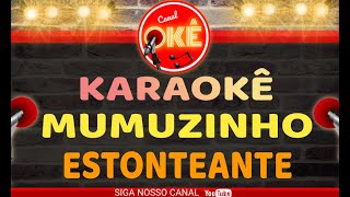 Karaokê 🎤 Mumuzinho - Estonteante