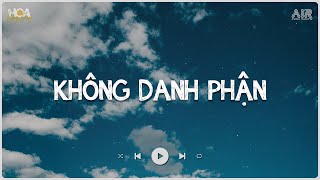 Không Danh Phận Lofi , Không Danh Không Phận Lận Đận Em Ơi....Nhạc Chill Tik Tok 2024