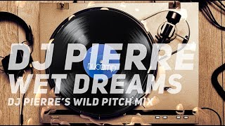 DJ Pierre Wet Dreams (DJ Pierre's Wild Pitch Mix)