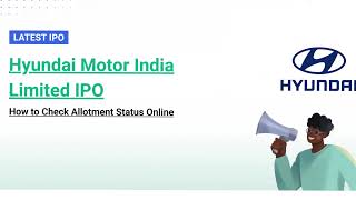 Hyundai IPO Allotment Status What You Need to Know If you applied for the Hyundai Motor India Ltd.