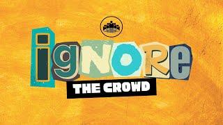 Ignore the Crowd // Pastor Sam