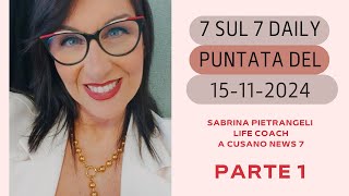 "7 sul 7 daily" - puntata del 15-11-2024 - PARTE 1°