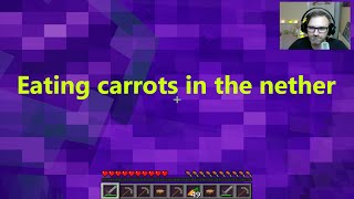 Exploring the nether (eating carrots?)