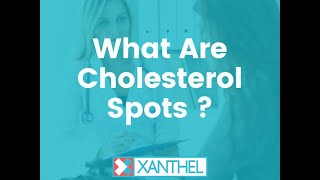 What Are Cholesterol Spots ?  What Are Cholesterol Spots And How To Remove Them ! - By XANTHEL ®