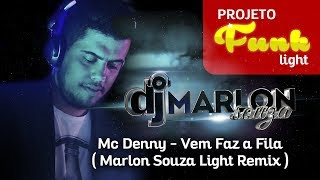 Mc Denny - Vem Faz a Fila ( Marlon Souza Light Remix )